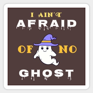 I Ain't Afraid Of No Ghost. Magnet